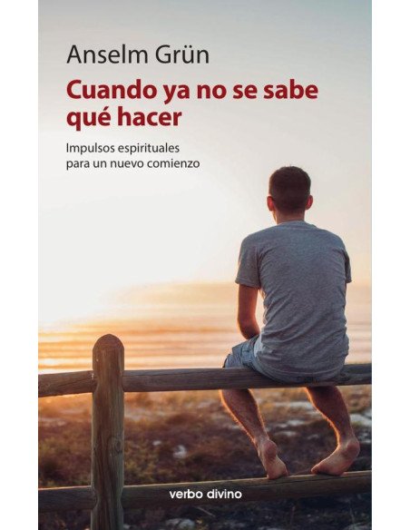 Cuando ya no se sabe qué hacer:Impulsos espirituales para un nuevo comienzo