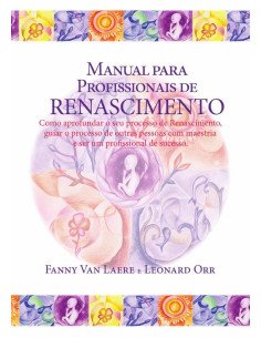 Manual para profissionais de renascimento:Como aprofundar o seo processo de Renascimento, guiar o processo de outras pessoas com maestrias e ser um profissional de sucesso