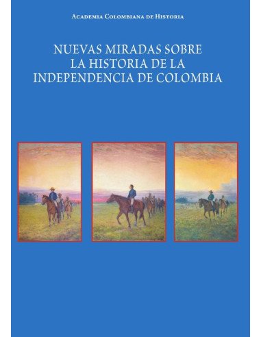 Nuevas miradas sobre la historia de la Independencia de Colombia
