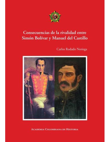 Consecuencias de la rivalidad entre Simón Bolívar y Manuel del Castillo