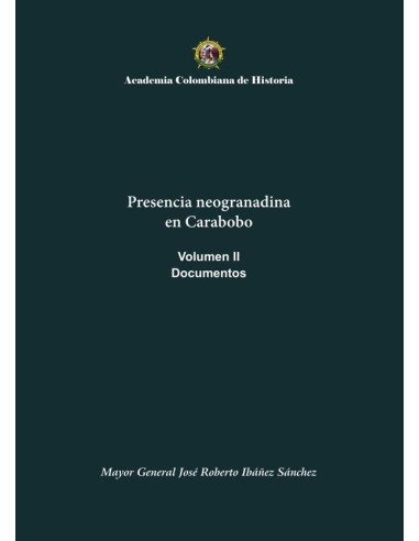 Presencia neogranadina en Carabobo. Documentos. Volumen II