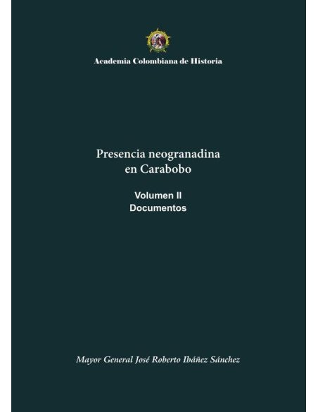 Presencia neogranadina en Carabobo. Documentos. Volumen II