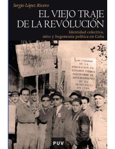 El viejo traje de la revolución:Identidad colectiva, mito y hegemonía política en Cuba