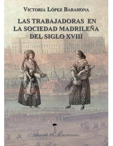 Las Trabajadoras en la sociedad madrileña del siglo XVIII