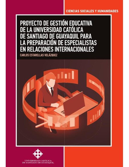 Proyecto de gestión educativa de la Universidad Católica de Santiago de Guayaquil para la preparación de especialistasen relaciones internacionales