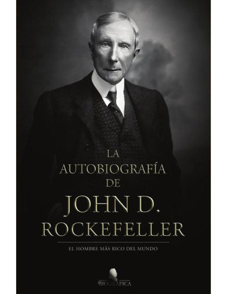 La autobiografía de John D. Rockefeller:El hombre más rico del mundo