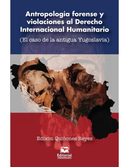 Antropología forense y violaciones al Derecho Internacional Humanitario:(El caso de la antigua Yugoslavia)
