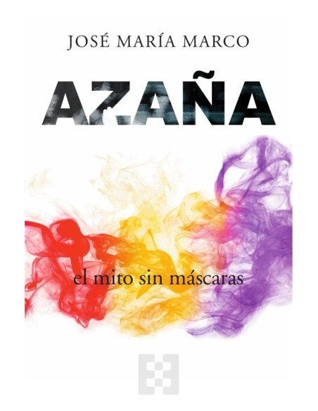 Azaña, el mito sin máscaras