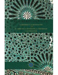 Al-Gazali (1058-1111) La reforma y la renovación:El libro de la intención, la sinceridad y la veracidad