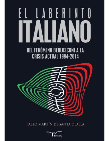 El laberinto italiano:Del fenómeno Berlusconi a la crisis actual (1994-2014)