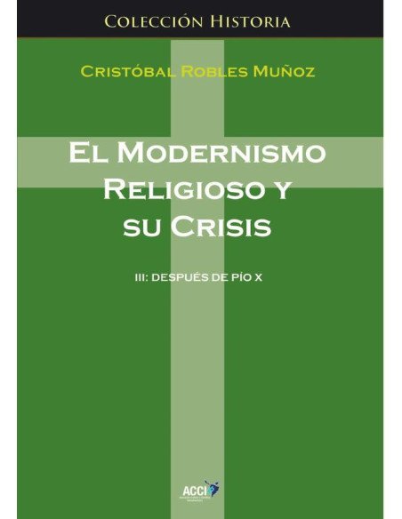 El modernismo religioso y su crisis III:Después de Pío X