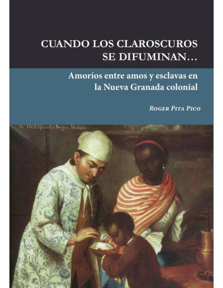 Cuando los claroscuros se difuminan:Amoríos entre amos y esclavas en la Nueva Granada colonial