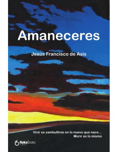 Amaneceres:Vivir es zambullirse en lo nuevo que nace… Morir es lo mismo