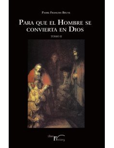Para que el hombre se convierta en Dios Tomo II