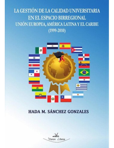 La gestión de la calidad universitaria en el espacio birregional Unión Europea, América Latina y el Caribe (1999-2010)
