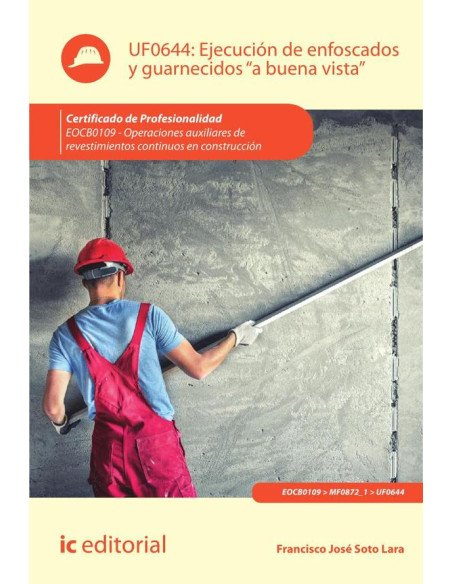 Ejecución de enfoscados y guarnecidos «a buena vista». EOCB0109 - Operaciones auxiliares de revestimientos continuos en construcción