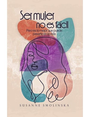 Ser mujer no es fácil:Pero es lo mejor que puede pasarte en la vida