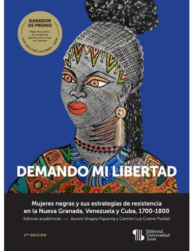 Demando mi libertad:Mujeres negras y sus estrategias de resistencia en la Nueva Granada, Venezuela y Cuba, 1700-1800 (Segunda edición)