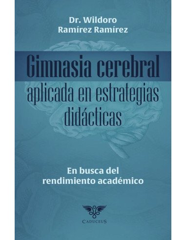 Gimnasia cerebral aplicada en estrategias didácticas. En busca del rendimiento académico:En busca del rendimiento académico.