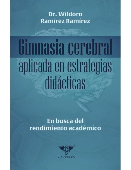 Gimnasia cerebral aplicada en estrategias didácticas. En busca del rendimiento académico:En busca del rendimiento académico.