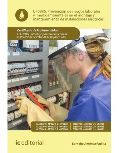 Prevención de riesgos laborales y medioambientales en el montaje y mantenimiento de instalaciones eléctricas. ELEE0109 - Montaje y mantenimiento de instalaciones eléctricas de Baja Tensión
