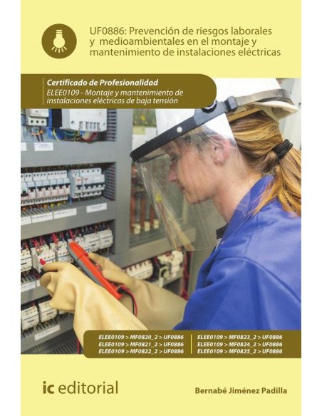 Prevención de riesgos laborales y medioambientales en el montaje y mantenimiento de instalaciones eléctricas. ELEE0109 - Montaje y mantenimiento de instalaciones eléctricas de Baja Tensión