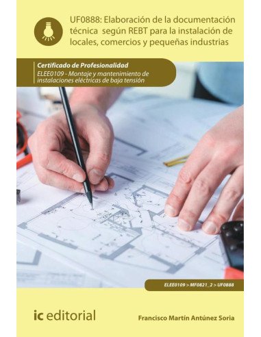 Elaboración de la documentación técnica según el REBT para la instalación de locales, comercios y pequeñas industrias. ELEE0109 - Montaje y mantenimiento de instalaciones eléctricas de Baja Tensión