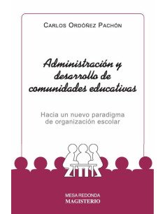 Administración y desarrollo de comunidades educativas:Hacia un nuevo paradigma de organización escolar
