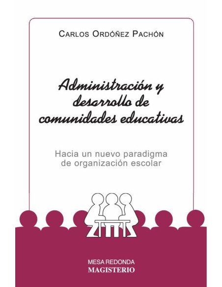 Administración y desarrollo de comunidades educativas:Hacia un nuevo paradigma de organización escolar