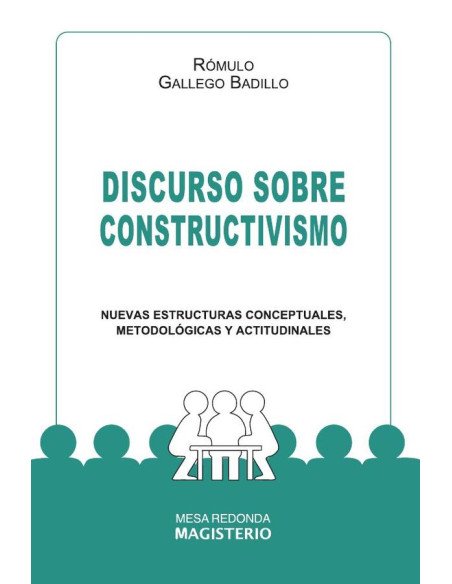 Discurso sobre constructivismo:Nuevas estructuras conceptuales, metodológicas y actitudinales