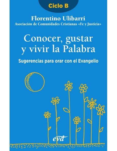 Conocer, gustar y vivir la Palabra:Sugerencias para orar con el Evangelio - Ciclo B