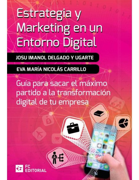 Estrategia y marketing en un entorno digital:Guía para sacar el máximo partido a la transformación digital de tu empresa