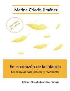 En el corazón de la infancia:Un manual para educar y reconectar