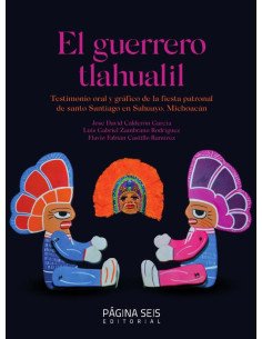 El guerrero tlahualil:Testimonio oral de la fiesta patronal de santo Santiago en Sahuayo, Michoacán