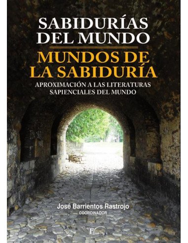 Sabidurías del mundo - mundos de la sabiduría:Aproximación a las literaturas sapienciales del mundo