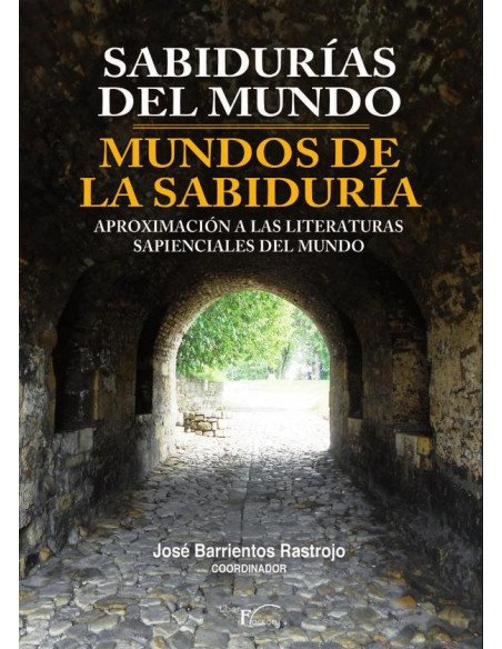 Sabidurías del mundo - mundos de la sabiduría:Aproximación a las literaturas sapienciales del mundo