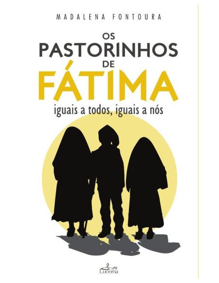 Os Pastorinhos de Fátima:iguais a todos, iguais a nós