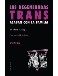 Las degeneradas trans acaban con la familia:UNA SELECCIÓN DE TEXTOS TRANSFEMINISTAS Y REVOLUCIONARIOS