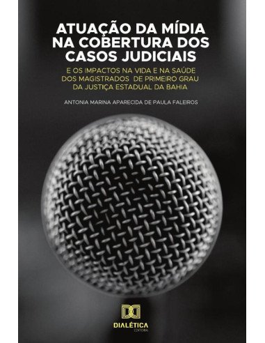 Atuação da mídia na cobertura dos casos judiciais e os impactos na vida e na saúde dos magistrados de primeiro grau da justiça Estadual da Bahia