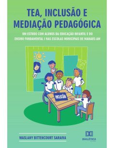 TEA, inclusão e mediação pedagógica:um estudo com alunos da educação infantil e do ensino fundamental I nas escolas municipais de Manaus – AM