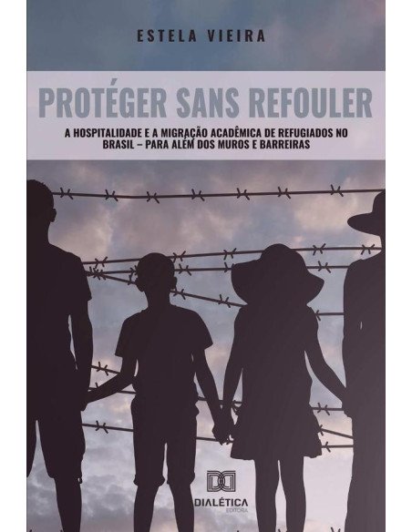Protéger Sans Refouler:a hospitalidade e a migração acadêmica de refugiados no Brasil – para além dos muros e barreiras