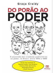 Do porão ao poder: a ascensão dos criadores publicitários ao poder, no Brasil, entre 1970 e 1990:Estudo das trajetórias de Roberto Duailibi, José Zaragoza, Francesc Petit, Neil Ferreira, Washington Ol