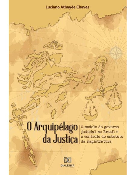 O arquipélago da Justiça:o modelo do governo judicial no Brasil e o controle do estatuto da magistratura