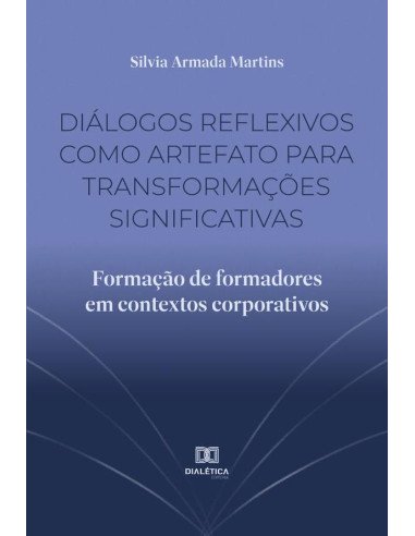 Diálogos reflexivos como artefato para transformações significativas:formação de formadores em contextos corporativos