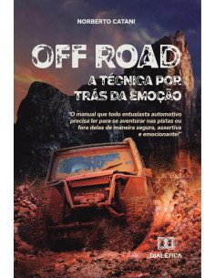Off Road, a técnica por trás da emoção:o manual que todo entusiasta automotivo precisa ler para se aventurar nas pistas ou fora delas de maneira segura, assertiva e emocionante