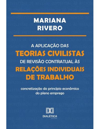 A aplicação das teorias civilistas de revisão contratual às relações individuais de trabalho:concretização do princípio econômico do pleno emprego