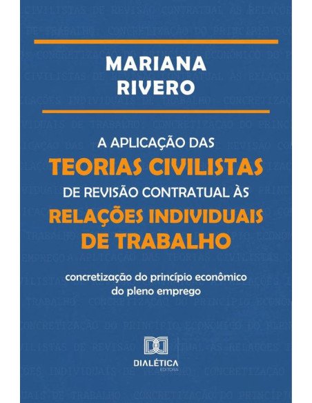 A aplicação das teorias civilistas de revisão contratual às relações individuais de trabalho:concretização do princípio econômico do pleno emprego