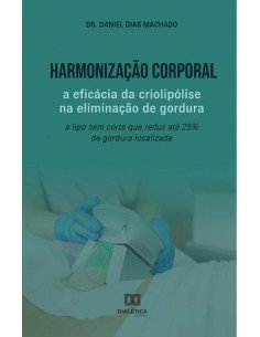 Harmonização Corporal: a eficácia da criolipólise na eliminação de gordura:a lipo sem corte que reduz até 25% de gordura localizada