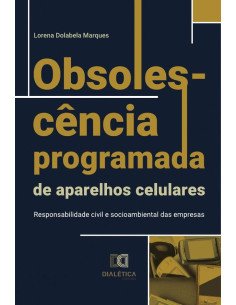 Obsolescência programada de aparelhos celulares:responsabilidade civil e socioambiental das empresas
