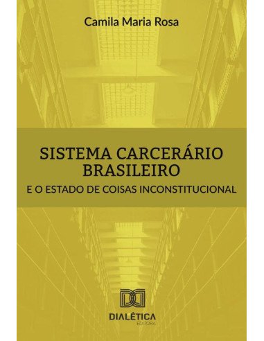 Sistema carcerário brasileiro e o estado de coisas inconstitucional